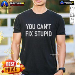 Official You Can't Fix Stupid T-Shirt featuring bold text design, perfect for humor and casual wear enthusiasts.