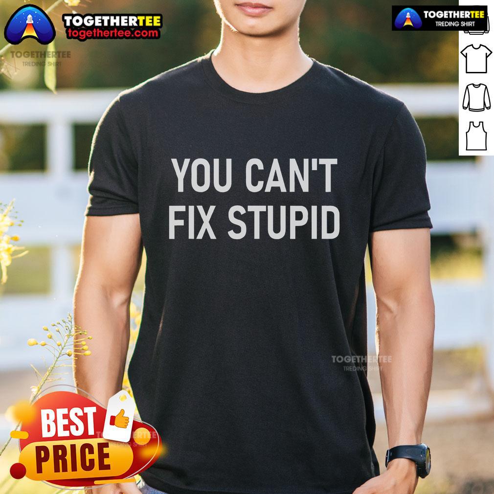 Official You Can't Fix Stupid T-Shirt featuring bold text design, perfect for humor and casual wear enthusiasts.