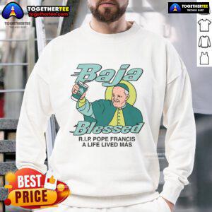 Premium Baja Blessed Rip Pope Francis A Life Lived Mas sweatshirt featuring vibrant colors and unique design.