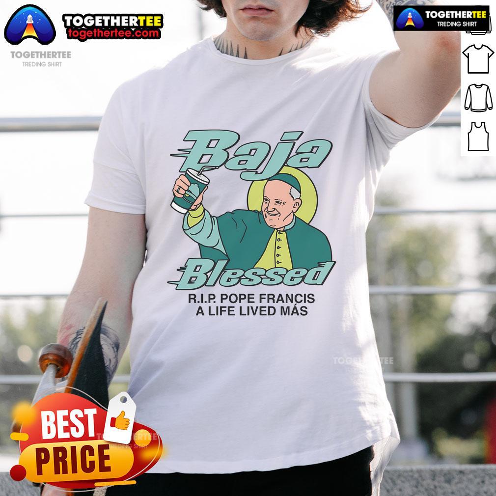 Premium Baja Blessed Rip Pope Francis T-Shirt featuring vibrant design celebrating a life lived ms, perfect for fans.
