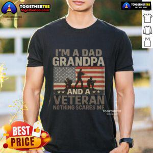 Alt Text: Premium I'M A Dad, Grandpa And A Veteran Nothing Scares Me T-Shirt showcasing pride in fatherhood and military service.