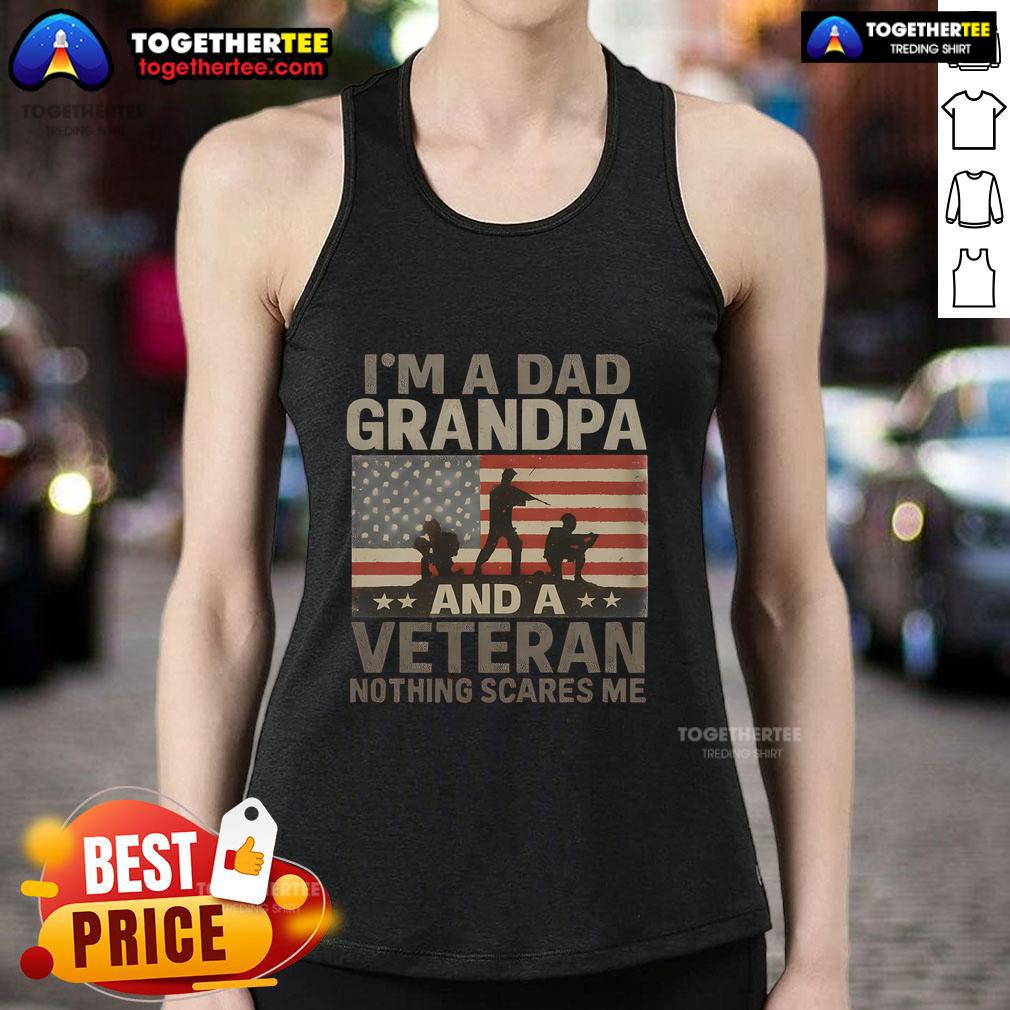 Premium 'I'm A Dad, Grandpa, And A Veteran - Nothing Scares Me' tank top showcasing a confident, proud veteran style.