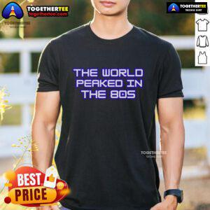 Alt Text: Premium The World Peaked In The 80s T-Shirt featuring retro graphics and vibrant colors, perfect for nostalgic fashion lovers.