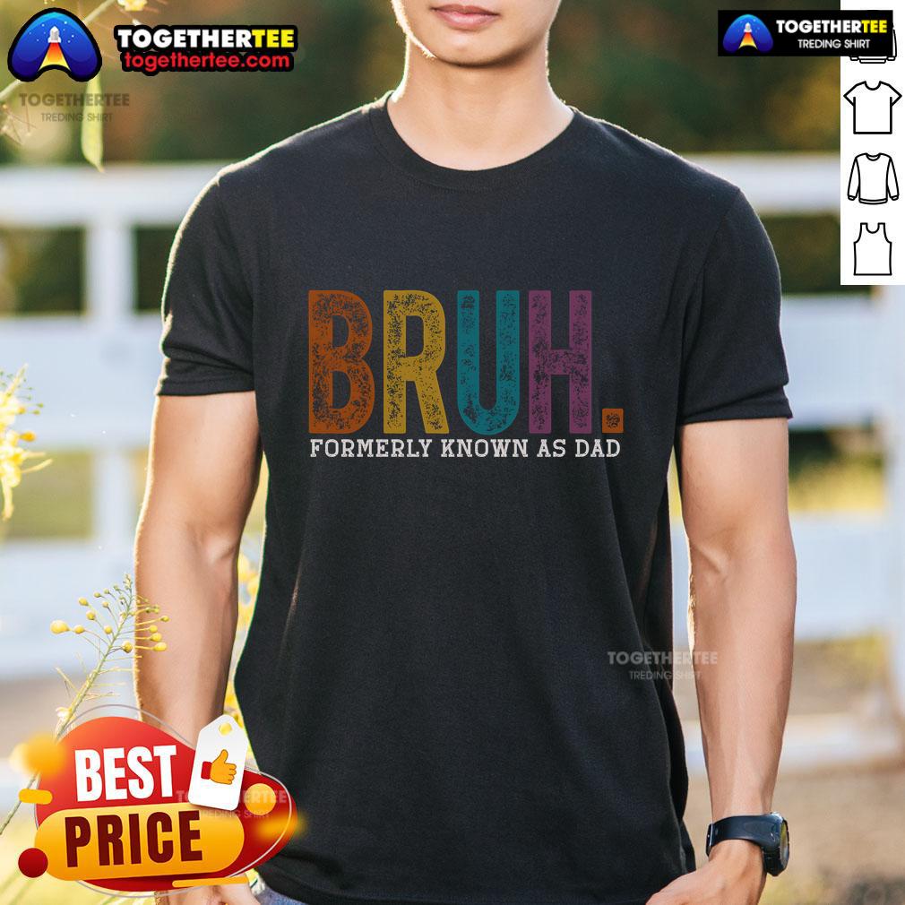 Top Bruh Formerly Known As Dad Father's Day T-Shirt featuring fun graphic design for dads celebrating Fathers Day.