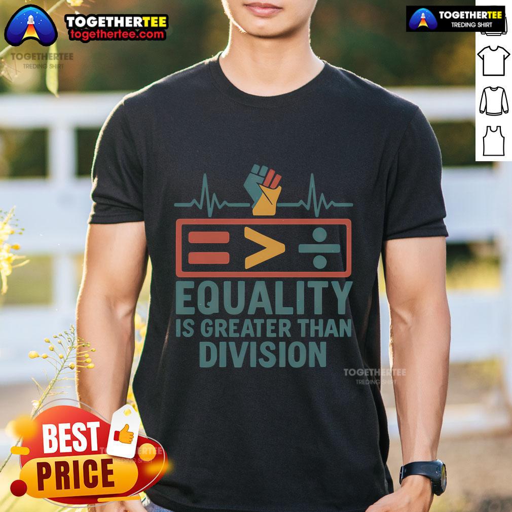 Top Equality Is Greater Than Division Premium T-Shirt featuring bold text design promoting unity and inclusivity.