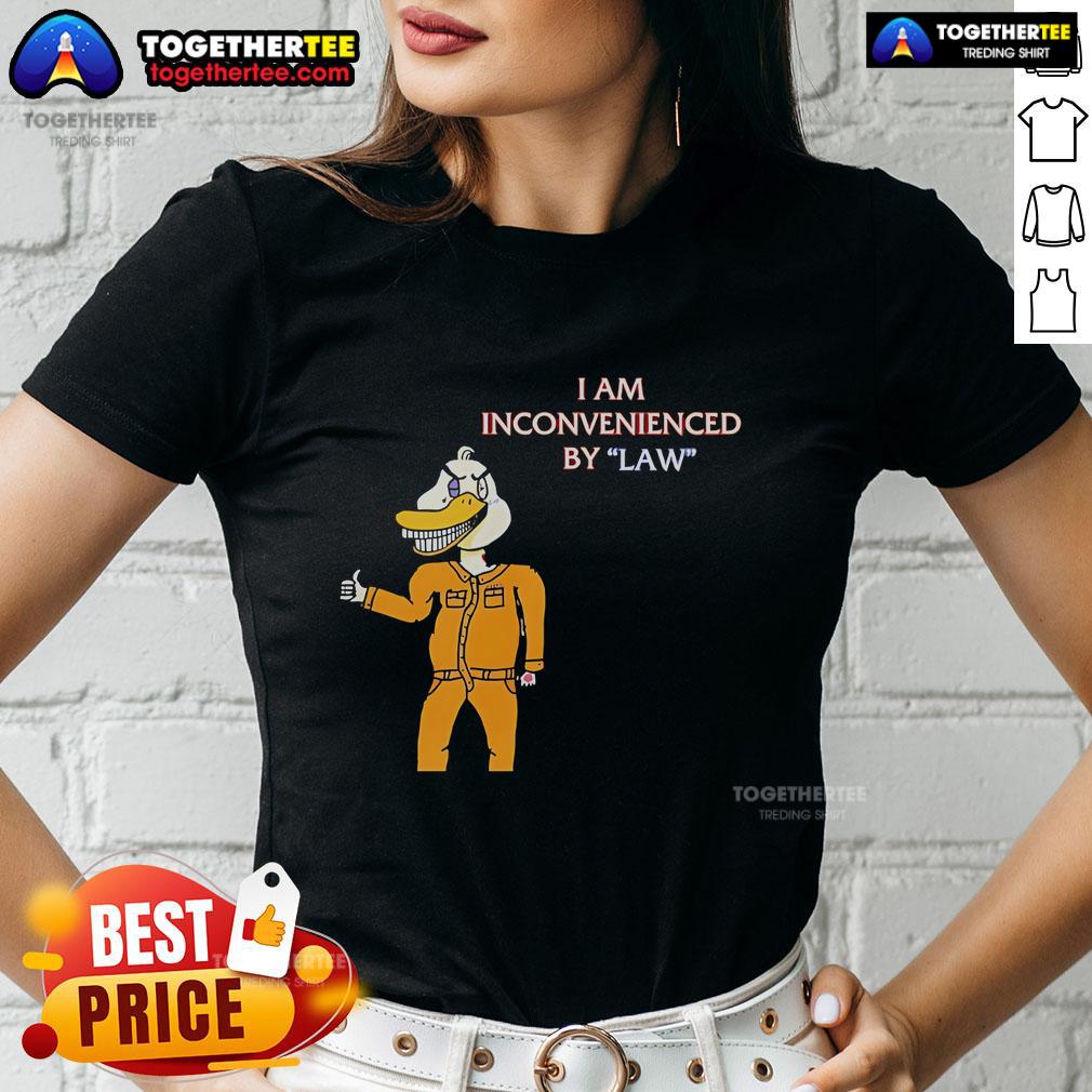 Top I Am Inconvenienced By Law Duck Ladies Tee featuring a playful duck graphic and stylish design for women.