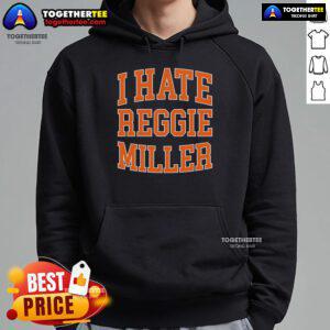 Stylish Top I Hate Reggie Miller Hoodie featuring bold text design, perfect for basketball fans and casual wear.