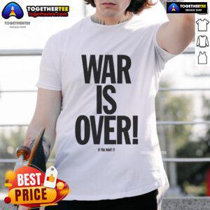 Good War Is Over If You Want It T-Shirt featuring a bold graphic design and a timeless message of peace and activism.