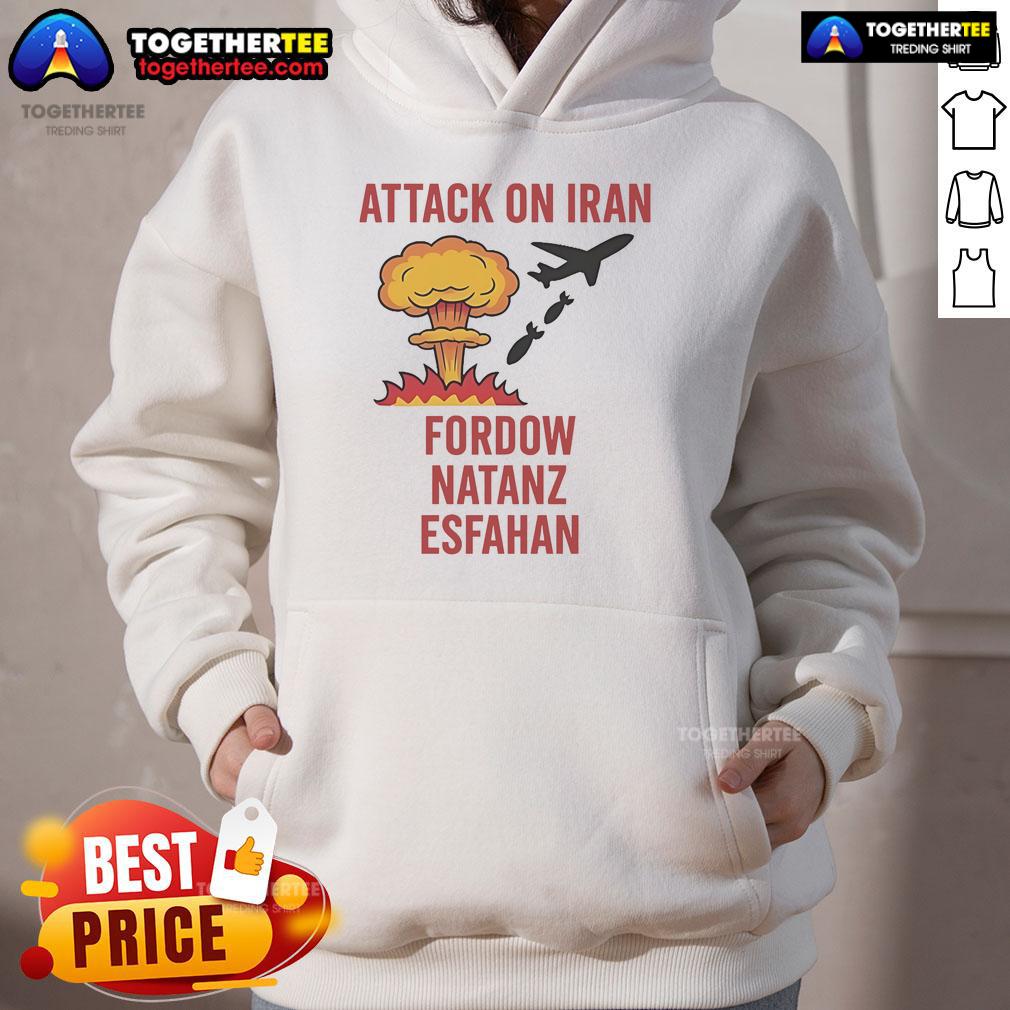 Hot Trump Strike Attack on Iran hoodie featuring Fordow, Natanz, and Esfahan imagery, perfect for political statement wear.
