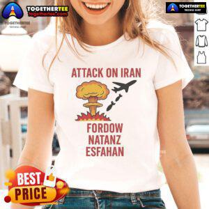 Hot Trump strike attack on Iran graphic featuring Fordow, Natanz, Esfahan, showcased on a ladies tee.