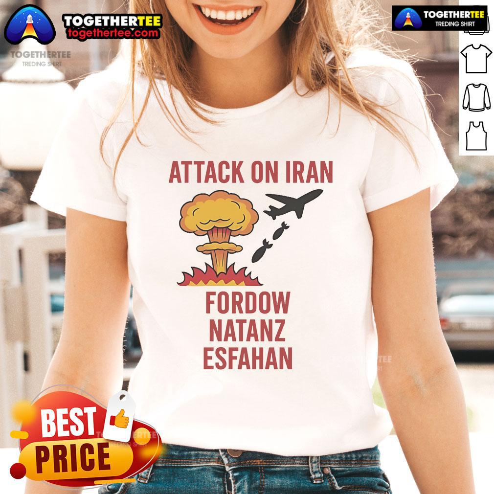 Hot Trump strike attack on Iran graphic featuring Fordow, Natanz, Esfahan, showcased on a ladies tee.