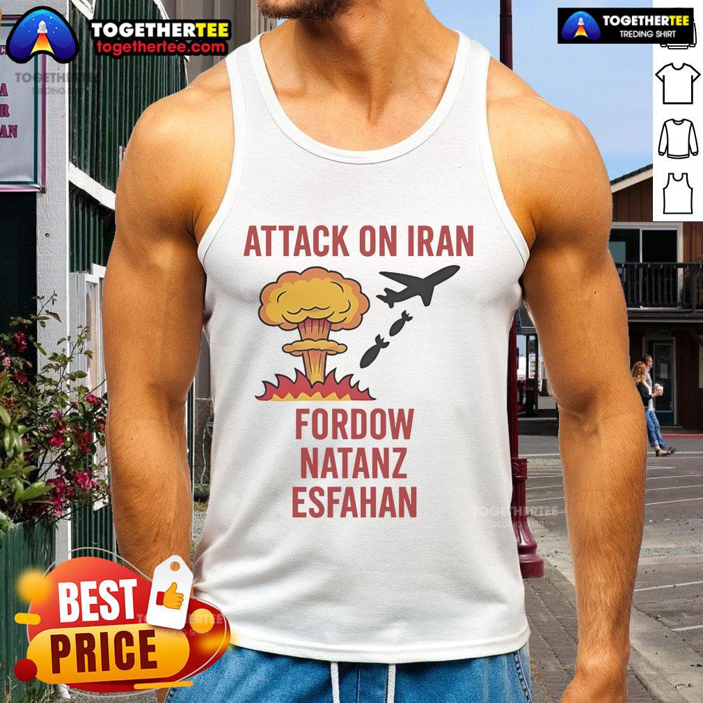 Hot Trump strike attack on Iran: Fordow, Natanz, Esfahan tank top design featuring bold graphics and patriotic themes.