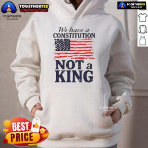 Hot We Have A Constitution No Kings America Flag Hoodie featuring bold design and patriotic colors for freedom lovers.