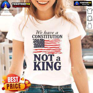 Hot We Have A Constitution No Kings America Flag Ladies Tee featuring a patriotic design and vibrant colors.