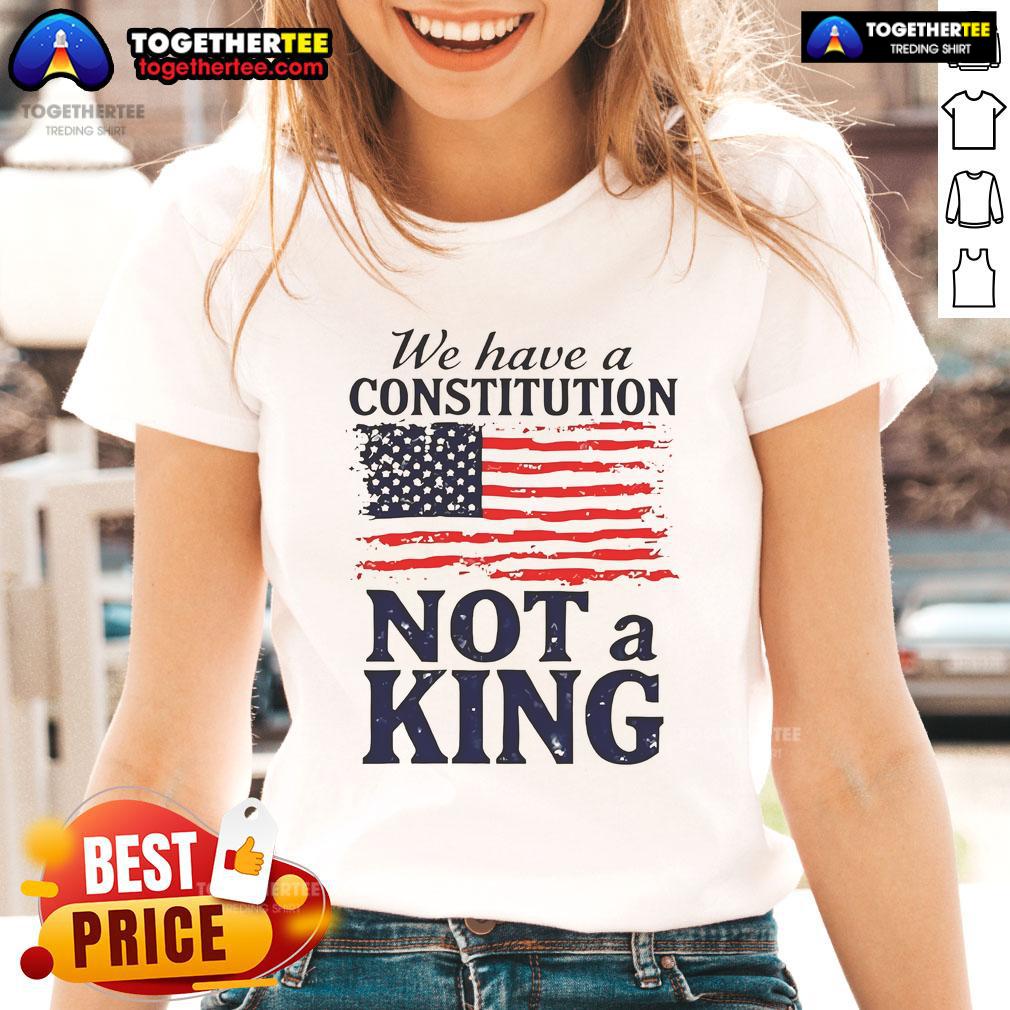 Hot We Have A Constitution No Kings America Flag Ladies Tee featuring a patriotic design and vibrant colors.