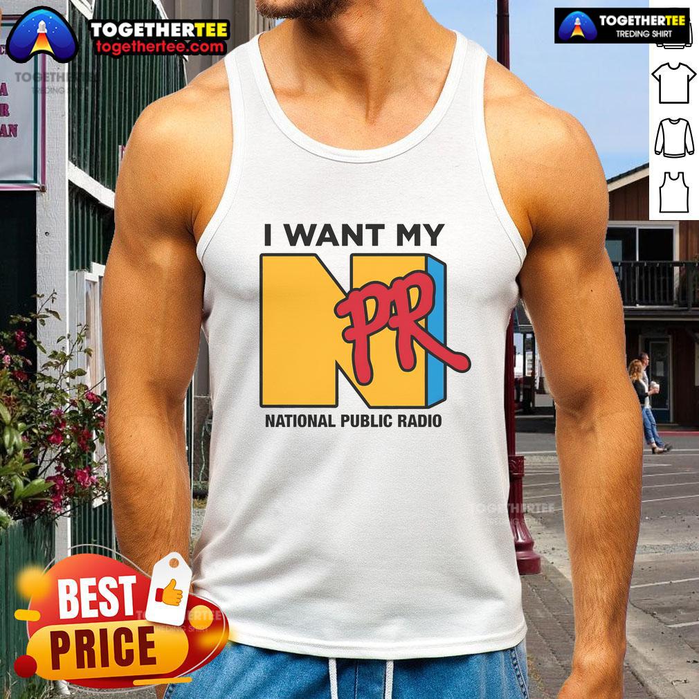 Stylish Nice I Want My NPR National Public Radio tank top displayed on a model in a vibrant outdoor setting.