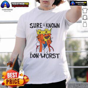 Nice Sure To Be Known As Don The Worst T-Shirt featuring a humorous graphic design, perfect for casual wear.