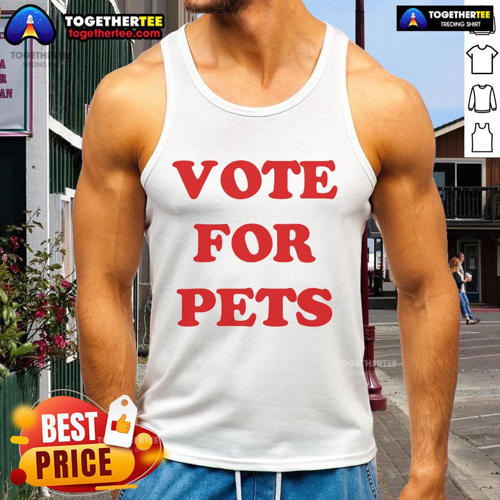 Vote for Pets tank top by Nice The Kiffness, featuring a playful design perfect for animal lovers and pet advocates.