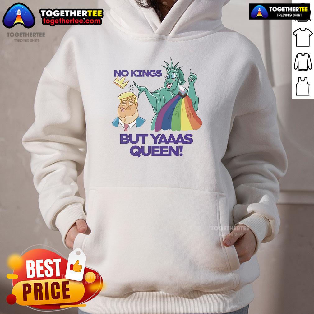 Alt Text: LGBT hoodie featuring Nice Trump and Statue of Liberty with 'No Kings But Yaaas Queen' slogan.