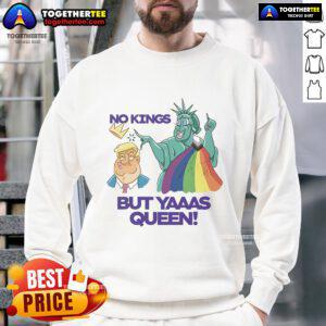 Alt Text: Colorful LGBT sweatshirt featuring Nice Trump and Statue of Liberty with 'No Kings But Yaaas Queen' slogan.