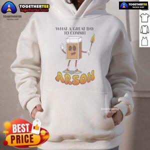 Nice What A Great Day To Commit Arson hoodie in stylish design, perfect for bold fashion statements and casual wear.