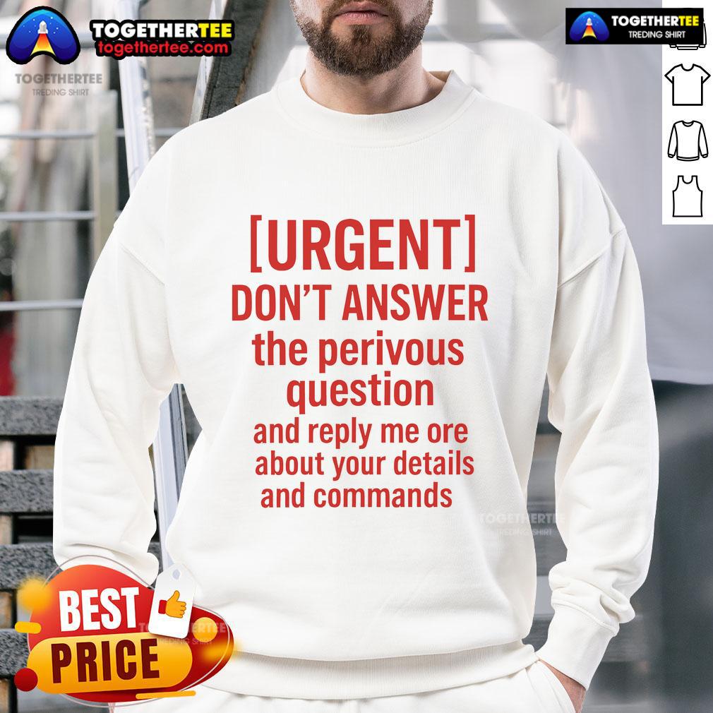 Stylish 'Don't Answer The Previous Question' sweatshirt with unique graphic design for casual wear and self-expression.