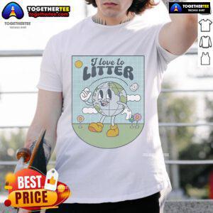 Alt Text: Official I Love To Litter Earth Day T-Shirt featuring a bold design promoting environmental awareness and conservation.