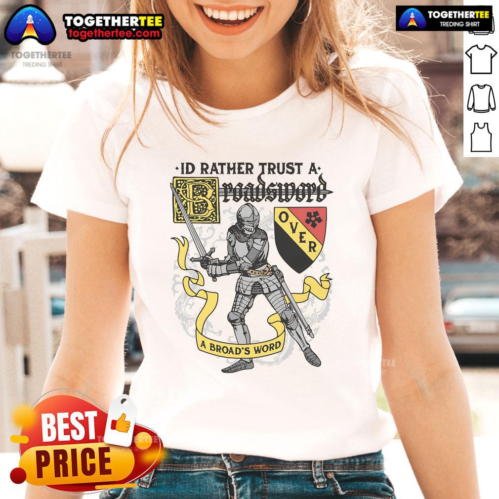 Official ID: 'I'd Rather Trust a Broadsword Than a Broads Word' ladies tee, featuring a bold graphic design on a stylish shirt.