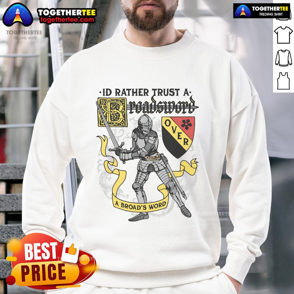 Official I'd Rather Trust A Broadsword Than A Broads Word Sweatshirt featuring bold text design on a cozy fabric.