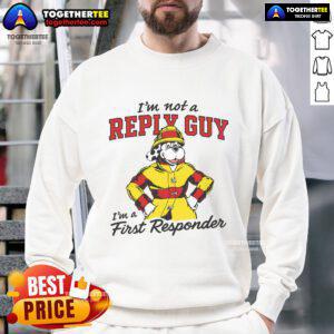 Official 'I'm Not A Reply Guy, I'm A First Responder' sweatshirt in black, perfect for first responders and casual wear.