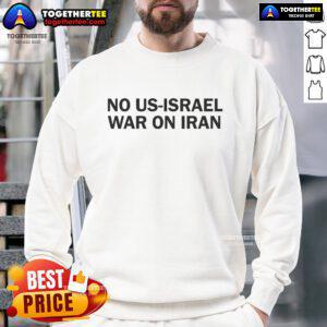 Official Iran No US Israel War On Iran Sweatshirt featuring bold text and a modern design for protest wear.