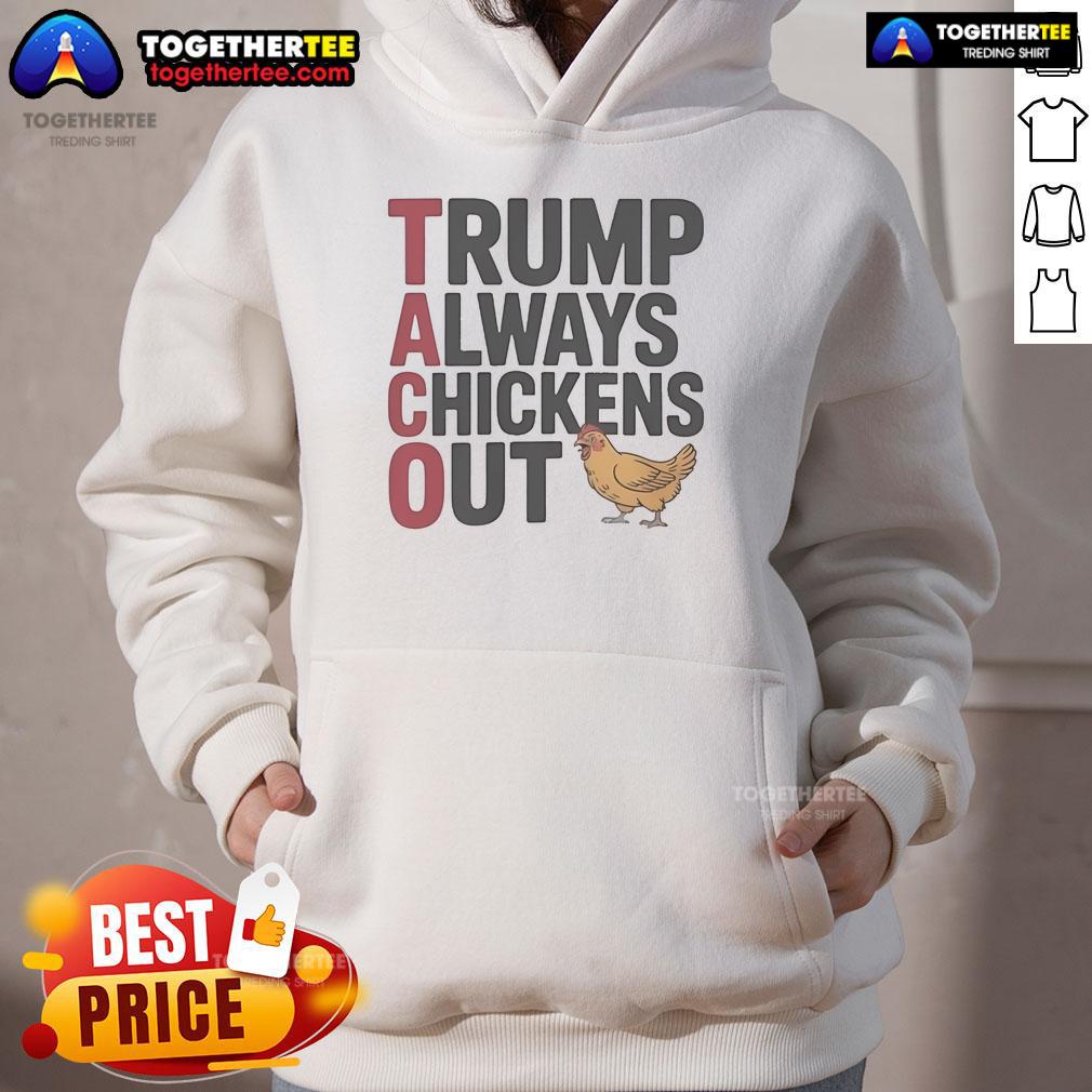 Official Political Trending Taco Trump hoodie design featuring a humorous slogan about Trump always backing down.