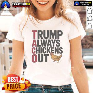 Official Political Trending Taco Trump Ladies Tee featuring a humorous design about Trump always chickening out.