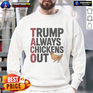 Alt Text: Official Political Trending Taco Trump Always Chickens Out Sweatshirt design featuring bold text and vibrant colors.