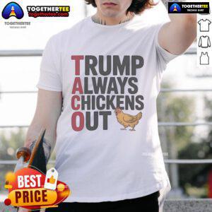 Official Political Trending Taco Trump Always Chickens Out T-Shirt featuring a humorous design and vibrant colors.