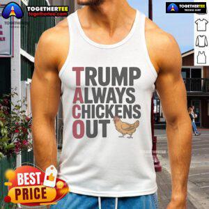 Official Political Trending Taco Trump Always Chickens Out Tank Top featuring a humorous design and bold graphics.