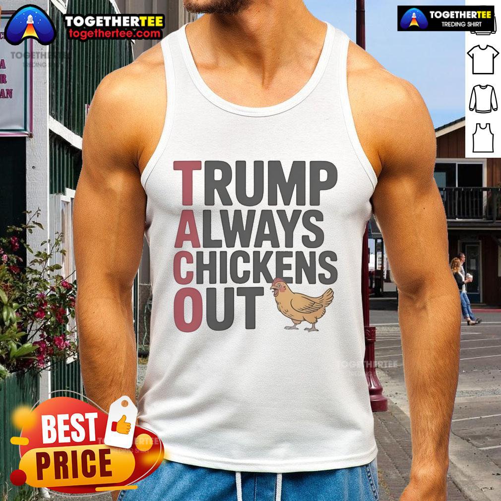 Official Political Trending Taco Trump Always Chickens Out Tank Top featuring a humorous design and bold graphics.