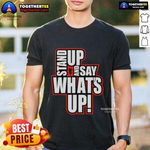 Alt Text: Official R-Truth Stand Up And Say Whats Up T-Shirt featuring bold graphics and a comfortable fit for fans.