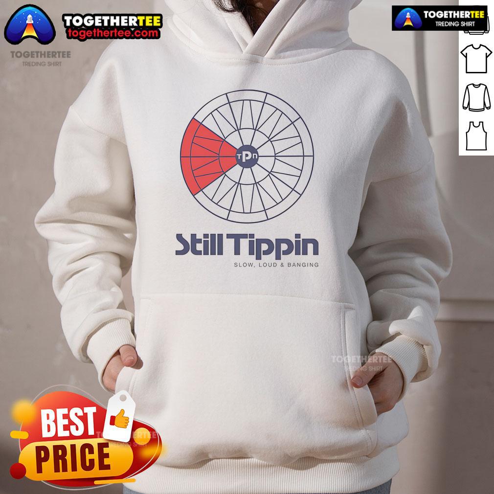 Official Still Tippin Slow Loud And Banging Hoodie in stylish design, perfect for streetwear enthusiasts and fans.