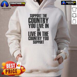 Official Support hoodie featuring 'Support The Country You Live In' design, perfect for patriotic fashion enthusiasts.