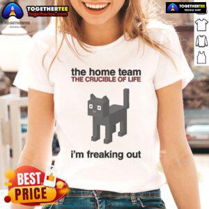 Alt Text: Official The Home Team The Crucible of Life I'm Freaking Out Ladies Tee featuring a stylish design for fans.