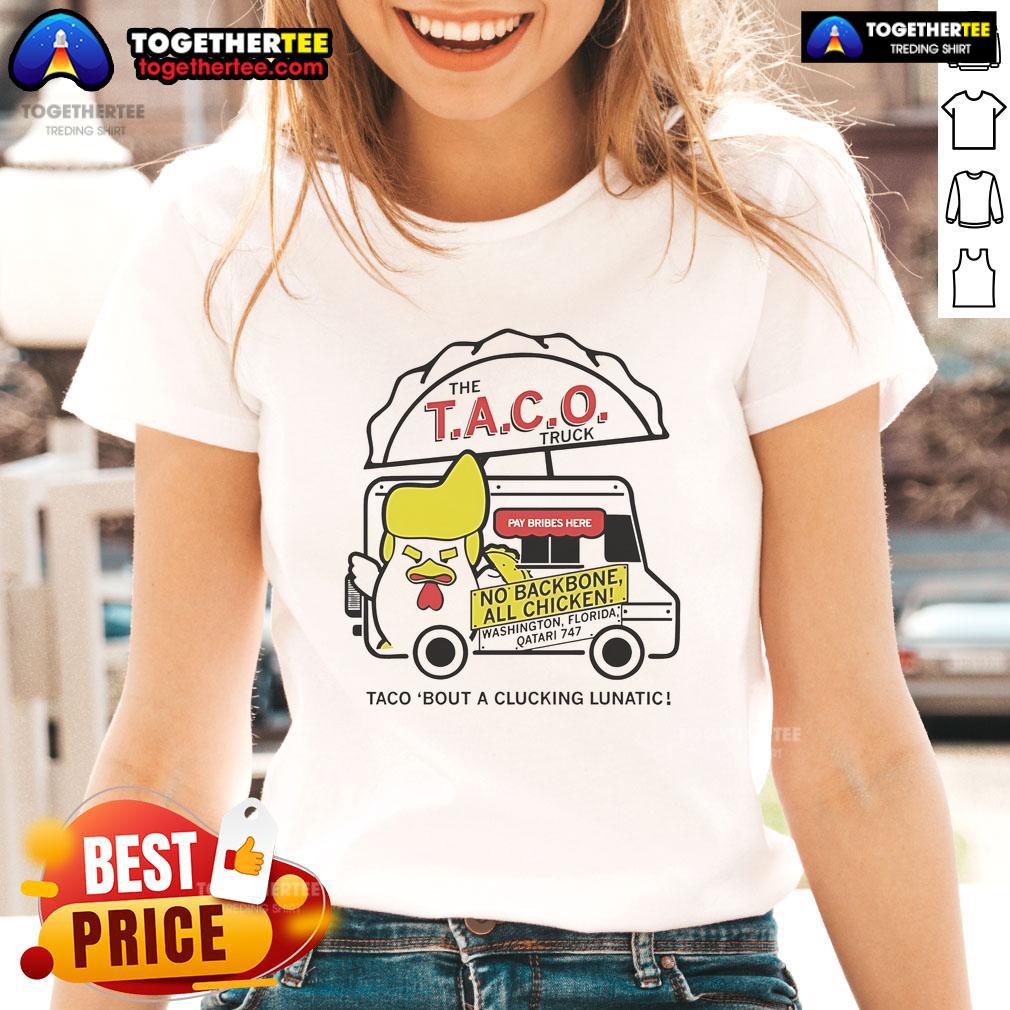 Official Taco Truck Trump Taco Bout A Clucking Lunatic Ladies Tee featuring humorous taco-themed design.