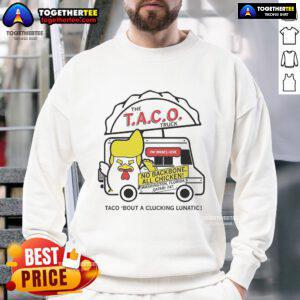 Official Taco Truck Trump Taco Bout A Clucking Lunatic Sweatshirt featuring a humorous design for taco lovers.