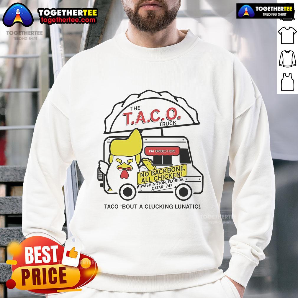 Official Taco Truck Trump Taco Bout A Clucking Lunatic Sweatshirt featuring a humorous design for taco lovers.