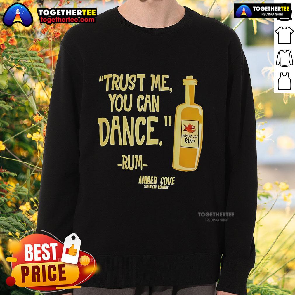 Alt Text: Official Trust Me You Can Dance Rum Amber Cove Sweatshirt featuring a stylish design and vibrant colors.