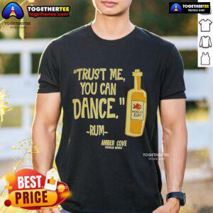 Alt Text: Official Trust Me You Can Dance Rum Amber Cove T-Shirt featuring vibrant design and comfortable fit for dance enthusiasts.