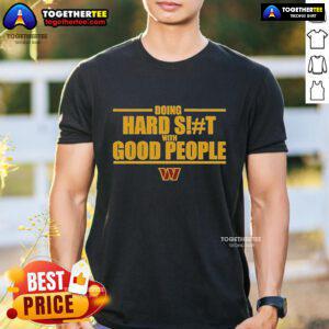 Official Washington Commanders 'Doing Hard Shit With Good People' T-Shirt featuring team logo and bold text design.