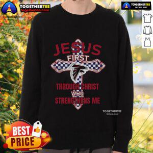 Premium Atlanta Falcons sweatshirt featuring 'Jesus First' and 'Through Christ Who Strengthens Me' design.
