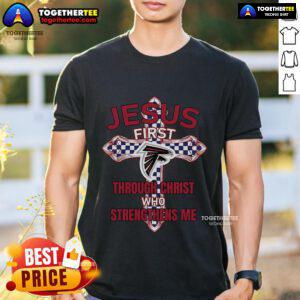 Alt Text: Premium Atlanta Falcons T-Shirt featuring Jesus First Through Christ Who Strengthens Me design for fans.