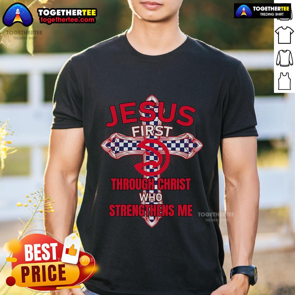 Premium Atlanta Hawks T-Shirt featuring 'Jesus First Through Christ Who Strengthens Me' design for fans and believers.